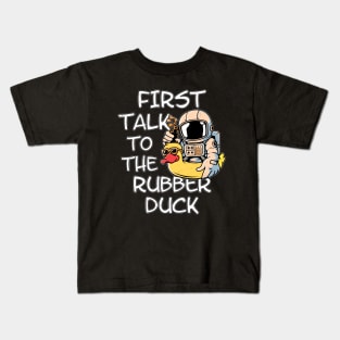 First talk to the rubber duck Kids T-Shirt